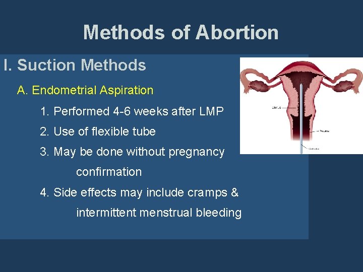 Methods of Abortion I. Suction Methods A. Endometrial Aspiration 1. Performed 4 -6 weeks