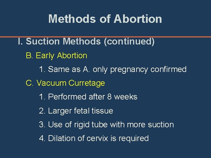 Methods of Abortion I. Suction Methods (continued) B. Early Abortion 1. Same as A.