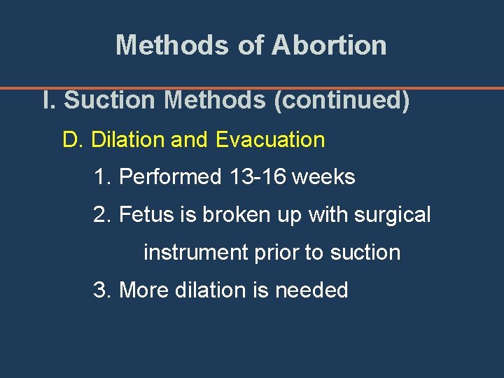 Methods of Abortion I. Suction Methods (continued) D. Dilation and Evacuation 1. Performed 13