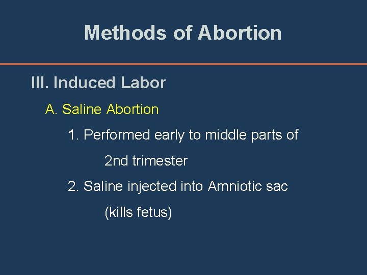 Methods of Abortion III. Induced Labor A. Saline Abortion 1. Performed early to middle