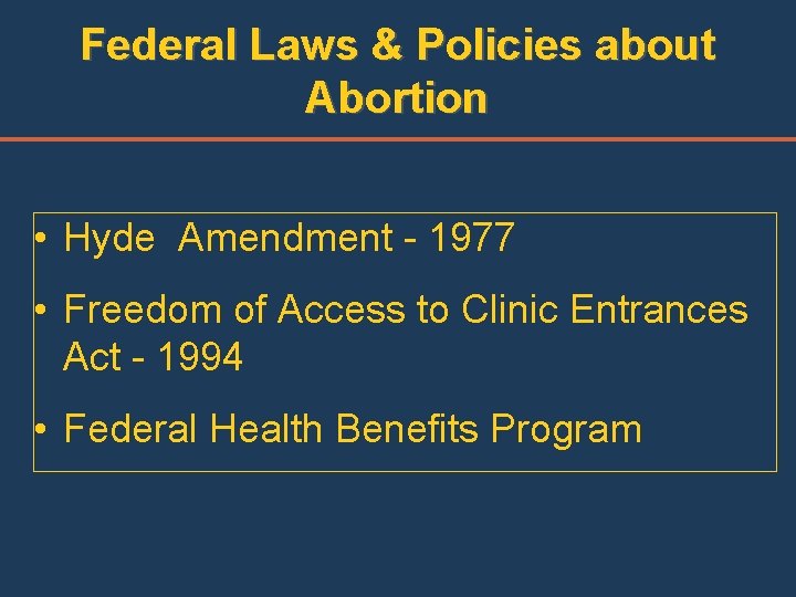 Federal Laws & Policies about Abortion • Hyde Amendment - 1977 • Freedom of