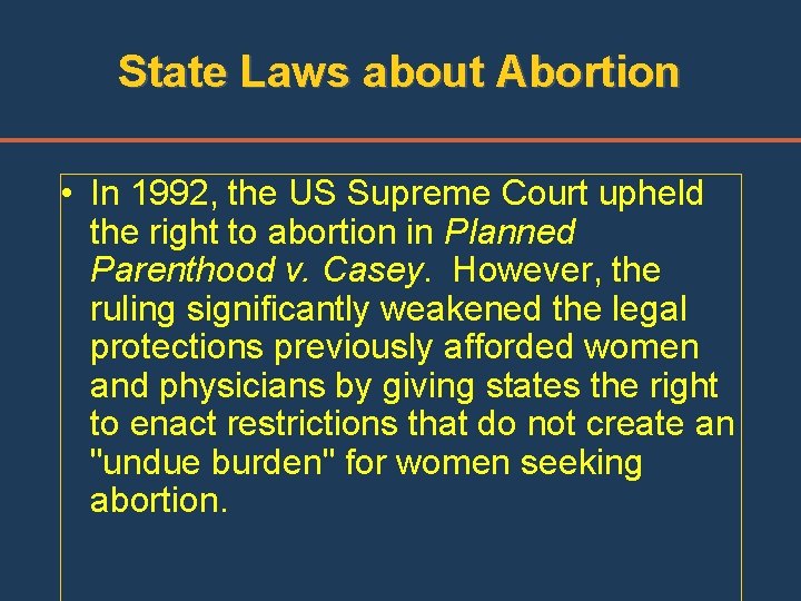 State Laws about Abortion • In 1992, the US Supreme Court upheld the right