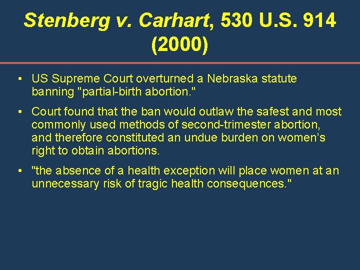 Stenberg v. Carhart, 530 U. S. 914 (2000) • US Supreme Court overturned a