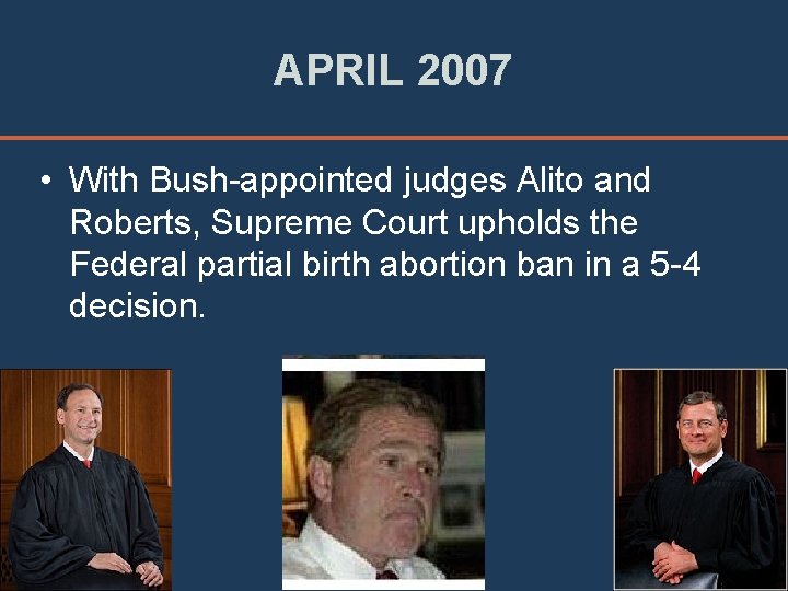 APRIL 2007 • With Bush-appointed judges Alito and Roberts, Supreme Court upholds the Federal