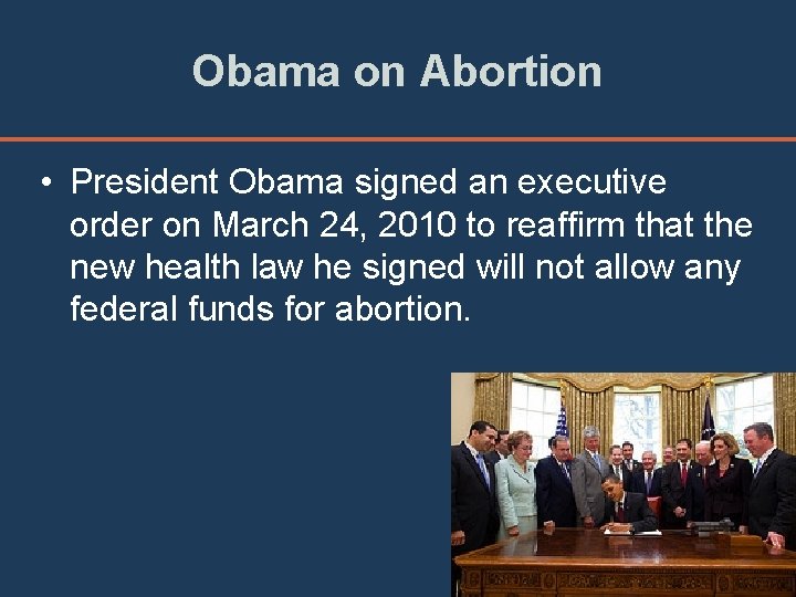 Obama on Abortion • President Obama signed an executive order on March 24, 2010