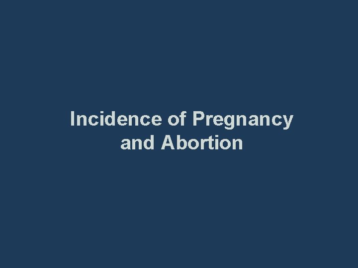 Incidence of Pregnancy and Abortion 