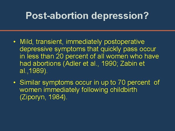 Post-abortion depression? • Mild, transient, immediately postoperative depressive symptoms that quickly pass occur in