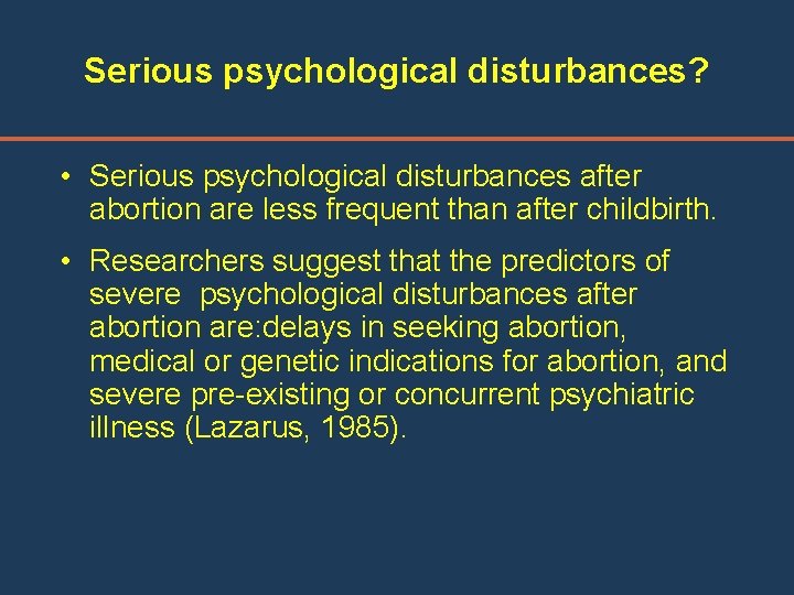 Serious psychological disturbances? • Serious psychological disturbances after abortion are less frequent than after