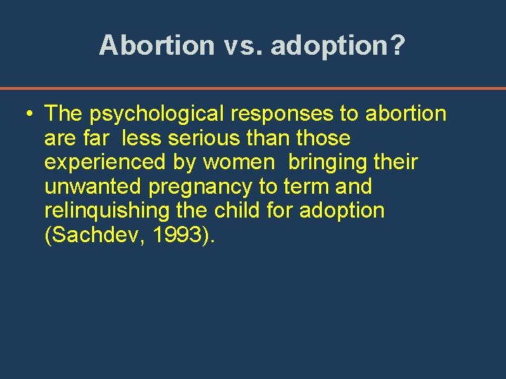 Abortion vs. adoption? • The psychological responses to abortion are far less serious than
