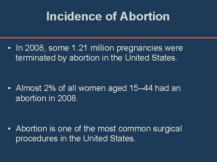Incidence of Abortion • In 2008, some 1. 21 million pregnancies were terminated by