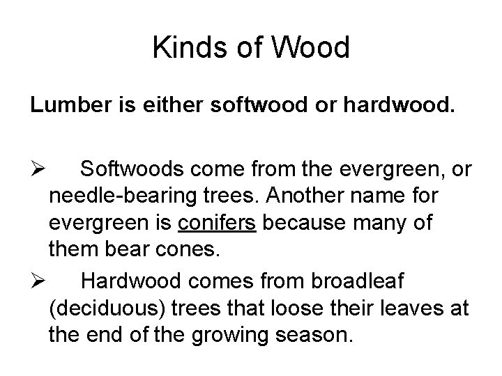 Kinds of Wood Lumber is either softwood or hardwood. Ø Softwoods come from the