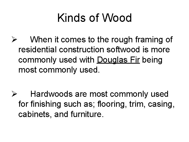 Kinds of Wood Ø When it comes to the rough framing of residential construction