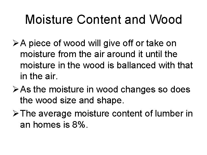 Moisture Content and Wood Ø A piece of wood will give off or take
