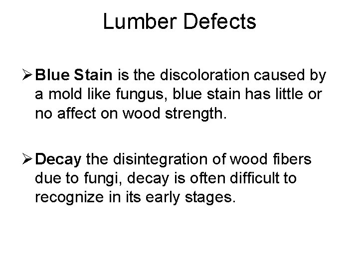 Lumber Defects Ø Blue Stain is the discoloration caused by a mold like fungus,
