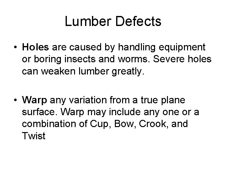 Lumber Defects • Holes are caused by handling equipment or boring insects and worms.