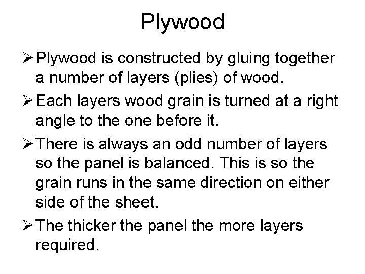 Plywood Ø Plywood is constructed by gluing together a number of layers (plies) of