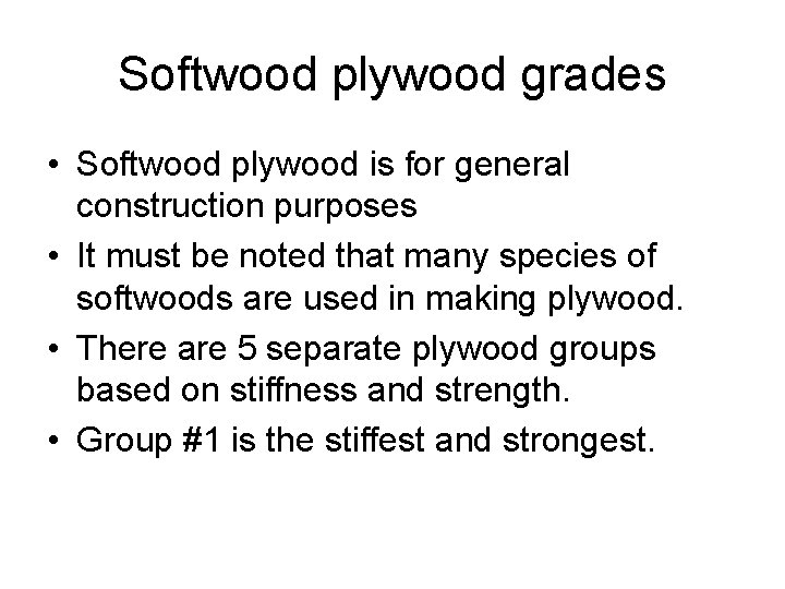 Softwood plywood grades • Softwood plywood is for general construction purposes • It must