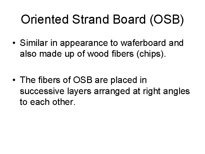 Oriented Strand Board (OSB) • Similar in appearance to waferboard and also made up