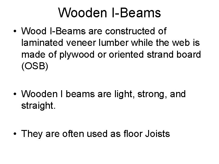 Wooden I-Beams • Wood I-Beams are constructed of laminated veneer lumber while the web