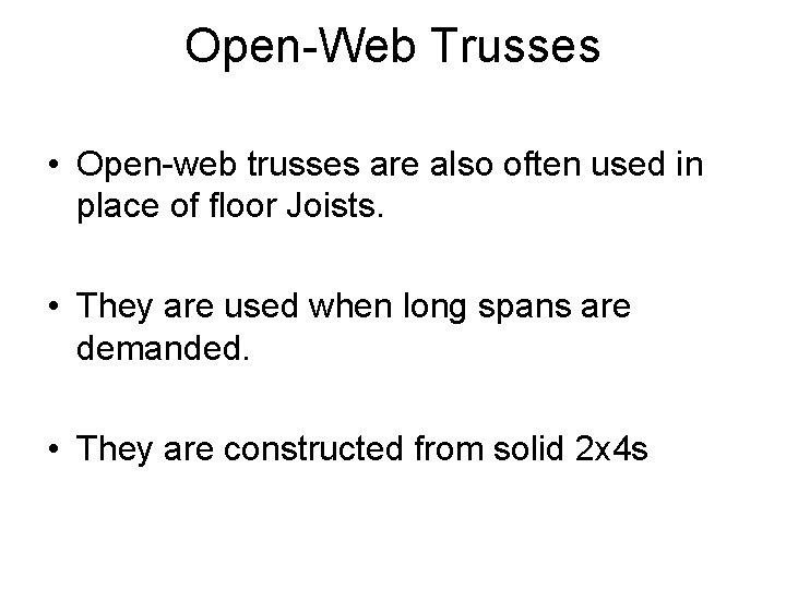 Open-Web Trusses • Open-web trusses are also often used in place of floor Joists.