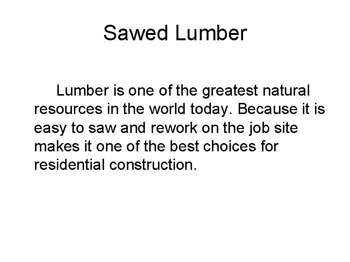 Sawed Lumber is one of the greatest natural resources in the world today. Because
