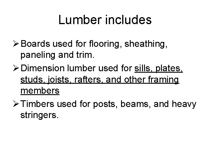 Lumber includes Ø Boards used for flooring, sheathing, paneling and trim. Ø Dimension lumber
