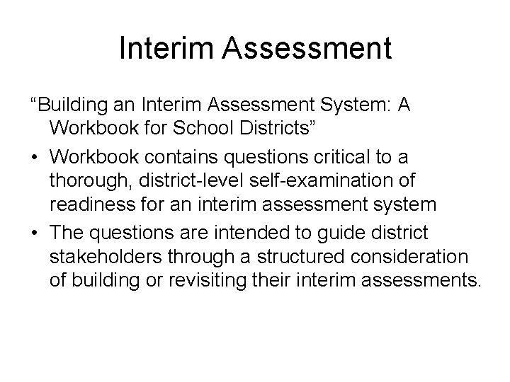 Interim Assessment “Building an Interim Assessment System: A Workbook for School Districts” • Workbook
