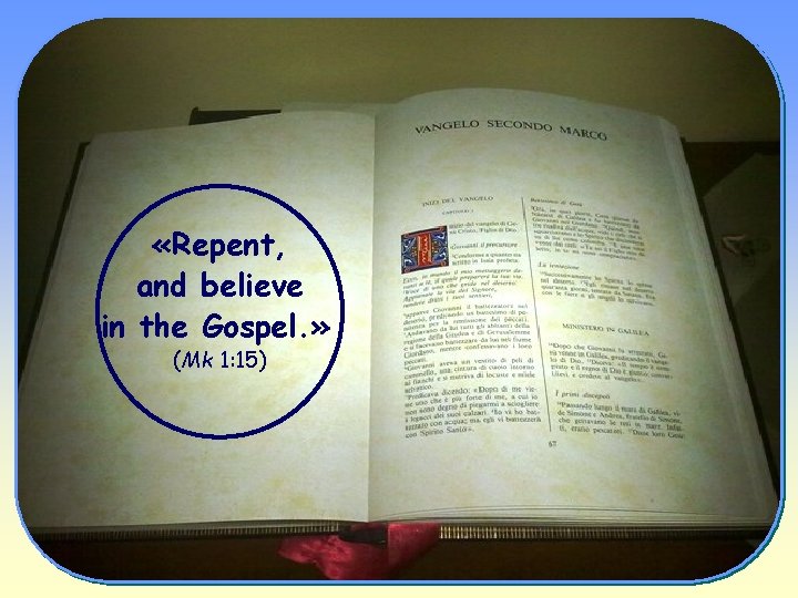  «Repent, and believe in the Gospel. » (Mk 1: 15) 