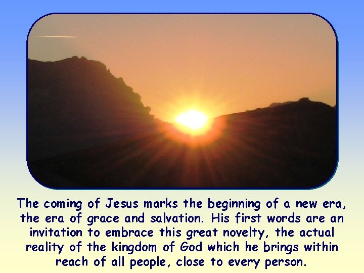 The coming of Jesus marks the beginning of a new era, the era of