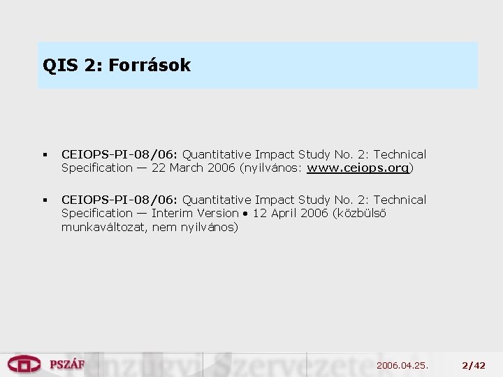 QIS 2: Források § CEIOPS-PI-08/06: Quantitative Impact Study No. 2: Technical Specification — 22