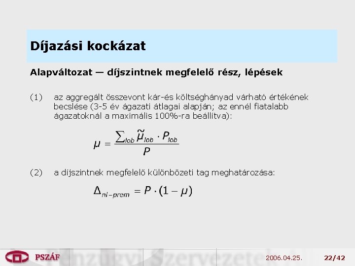 Díjazási kockázat Alapváltozat — díjszintnek megfelelő rész, lépések (1) az aggregált összevont kár-és költséghányad