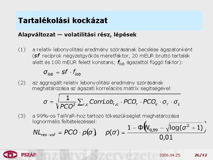 Tartalékolási kockázat Alapváltozat — volatilitási rész, lépések (1) a relatív lebonyolítási eredmény szórásának becslése