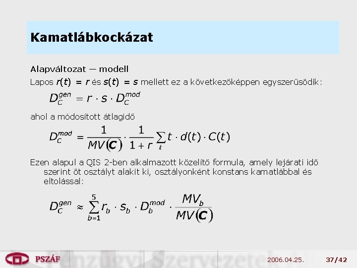 Kamatlábkockázat Alapváltozat — modell Lapos r(t) = r és s(t) = s mellett ez