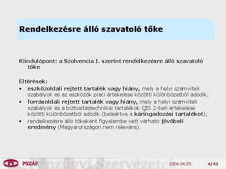 Rendelkezésre álló szavatoló tőke Kiindulópont: a Szolvencia I. szerint rendelkezésre álló szavatoló tőke Eltérések: