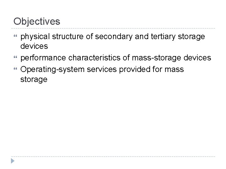 Objectives physical structure of secondary and tertiary storage devices performance characteristics of mass-storage devices Objectives physical structure of secondary and tertiary storage devices performance characteristics of mass-storage devices