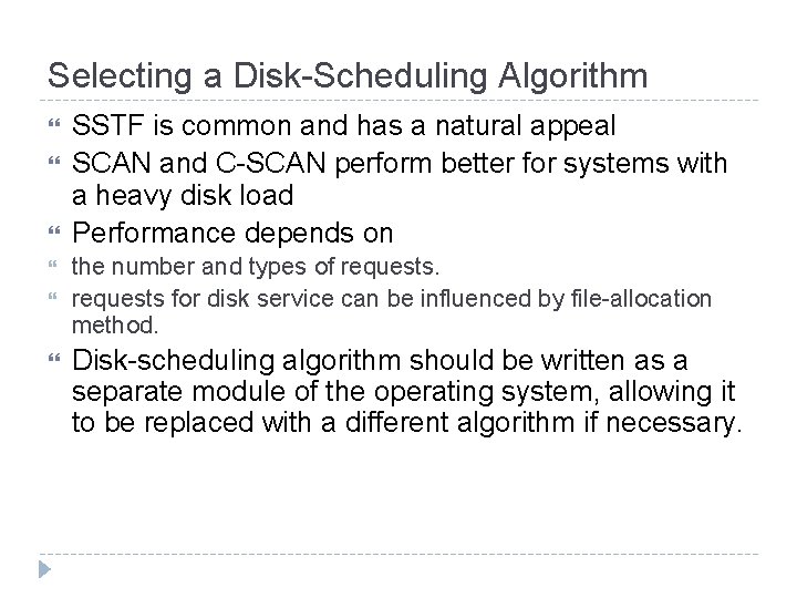 Selecting a Disk-Scheduling Algorithm SSTF is common and has a natural appeal SCAN and Selecting a Disk-Scheduling Algorithm SSTF is common and has a natural appeal SCAN and