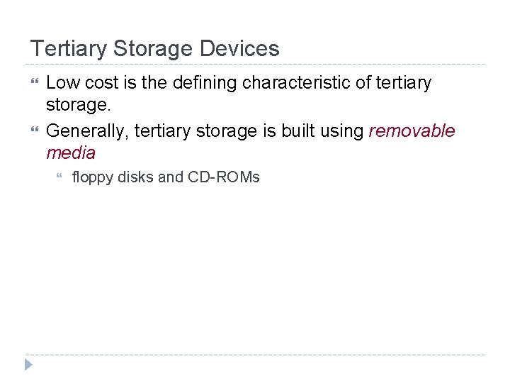 Tertiary Storage Devices Low cost is the defining characteristic of tertiary storage. Generally, tertiary Tertiary Storage Devices Low cost is the defining characteristic of tertiary storage. Generally, tertiary