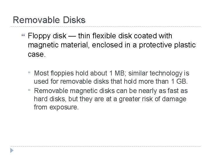 Removable Disks Floppy disk — thin flexible disk coated with magnetic material, enclosed in Removable Disks Floppy disk — thin flexible disk coated with magnetic material, enclosed in