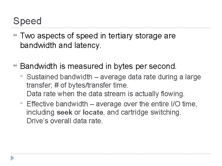 Speed Two aspects of speed in tertiary storage are bandwidth and latency. Bandwidth is Speed Two aspects of speed in tertiary storage are bandwidth and latency. Bandwidth is