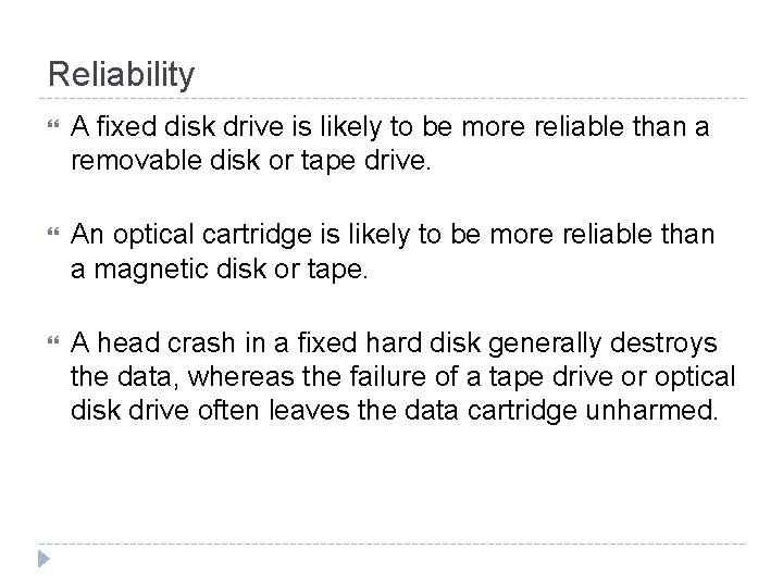 Reliability A fixed disk drive is likely to be more reliable than a removable Reliability A fixed disk drive is likely to be more reliable than a removable
