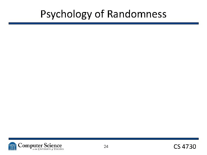 Psychology of Randomness 24 CS 4730 