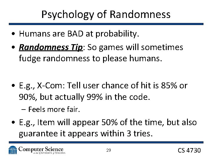 Psychology of Randomness • Humans are BAD at probability. • Randomness Tip: So games