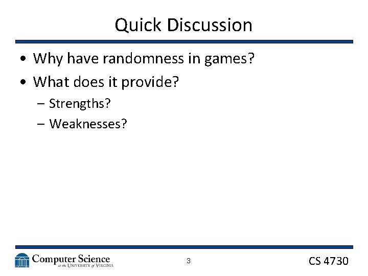 Quick Discussion • Why have randomness in games? • What does it provide? –
