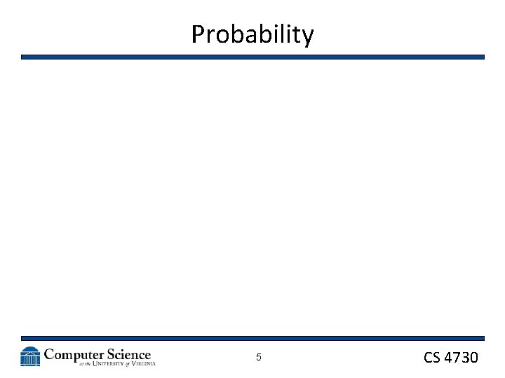 Probability 5 CS 4730 