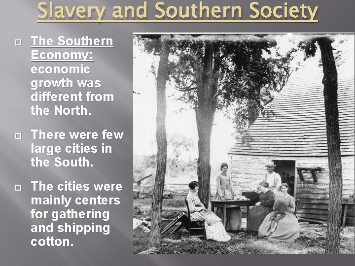 Slavery and Southern Society The Southern Economy: economic growth was different from the North.