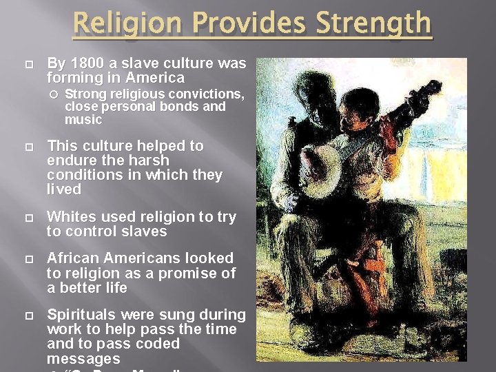 Religion Provides Strength By 1800 a slave culture was forming in America Strong religious