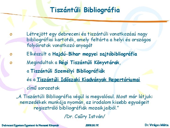 Tiszántúli Bibliográfia o Létrejött egy debreceni és tiszántúli vonatkozású nagy bibliográfiai kartoték, amely feltárta