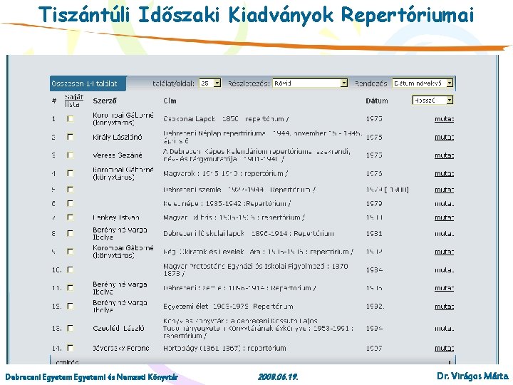 Tiszántúli Időszaki Kiadványok Repertóriumai Debreceni Egyetemi és Nemzeti Könyvtár 2008. 06. 19. Dr. Virágos