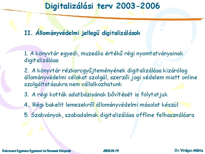 Digitalizálási terv 2003 -2006 II. Állományvédelmi jellegű digitalizálások 1. A könyvtár egyedi, muzeális értékű