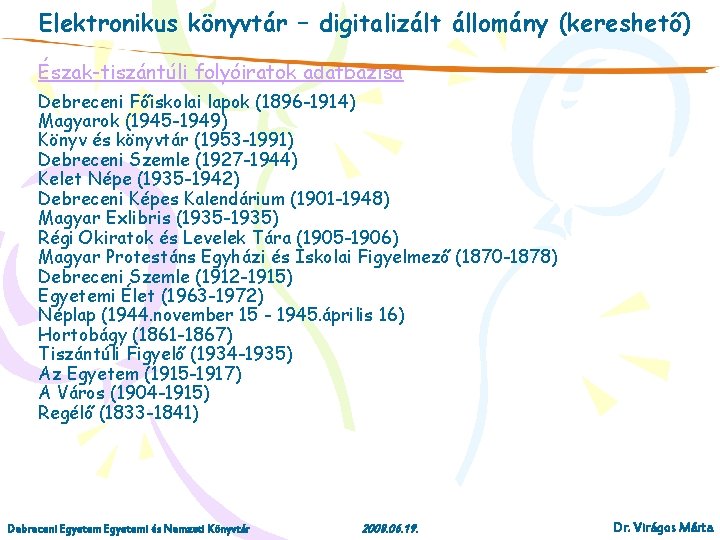 Elektronikus könyvtár – digitalizált állomány (kereshető) Észak-tiszántúli folyóiratok adatbázisa Debreceni Főiskolai lapok (1896 -1914)